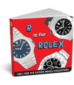 R IS FOR ROLEX - ABCDAIRE POUR LES FUTURES COLLECTIONNEURS DE MONTRES