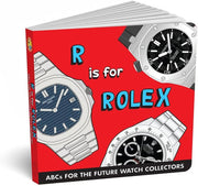 R IS FOR ROLEX - ABCDAIRE POUR LES FUTURES COLLECTIONNEURS DE MONTRES