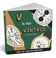 V IS FOR VINTAGE - ABCDAIRE POUR LES FUTURES COLLECTIONNEURS DE MONTRES