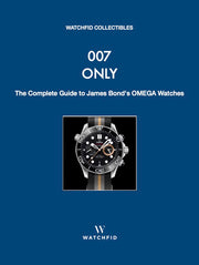 007 Only – The Complete Guide to James Bond's OMEGA Watches book, Watchfid Collectibles, English edition